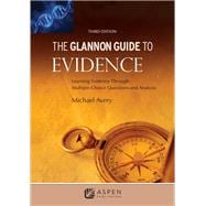 The Glannon Guide to Evidence Learning Evidence Through Multiple-Choice Questions and Analysis