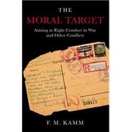 The Moral Target Aiming at Right Conduct in War and Other Conflicts