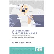 Chronic Health Conditions and Work Proactive Strategies for Supporting Employees and Doing Well by Doing Good