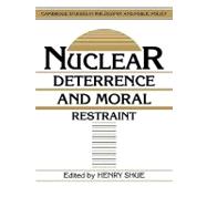 Nuclear Deterrence and Moral Restraint: Critical Choices for American Strategy