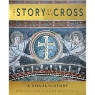 The Story of the Cross A Visual History
