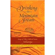 Drinking the Mountain Stream : Songs of Tibet's Beloved Saint, Milarepa