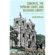 Congress, the Supreme Court, and Religious Liberty The Case of City of Boerne v. Flores