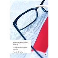 Improving Your Daily Practice: A Guide for Effective School Leadership