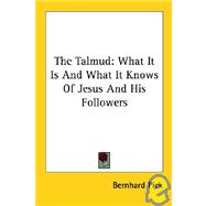 The Talmud: What It Is and What It Knows of Jesus and His Followers