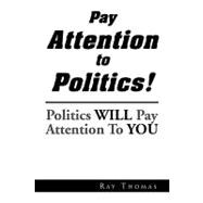 Pay Attention to Politics!: Politics Will Pay Attention to You