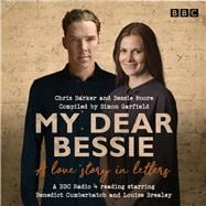 My Dear Bessie: A Love Story in Letters A BBC Radio 4 Adaptation