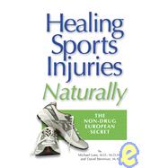 Healing Sports Injuries Naturally : The Non-Drug European Secret