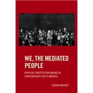 We the Mediated People Popular Constitution-Making in Contemporary South America