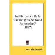 Indifferentism Or Is One Religion As Good As Another?