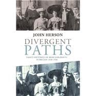 Divergent paths Family histories of Irish emigrants in Britain, 1820-1920