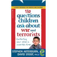 130 Questions Children Ask about War and Terrorists : Comforting Your Child in Uncertain Times
