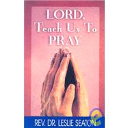 Lord Teach Us to Pray: A Guide to Christian Growth