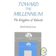 Toward the Millennium : The Kingdom of Yahweh