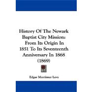 History of the Newark Baptist City Mission : From Its Origin in 1851 to Its Seventeenth Anniversary In 1868 (1869)