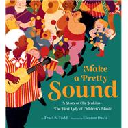 Make a Pretty Sound A Story of Ella Jenkins—The First Lady of Children's Music