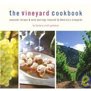 The Vineyard Cookbook Seasonal Recipes & Wine Pairings Inspired by America's Vineyards