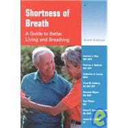 Shortness of Breath : A Guide to Better Living and Breathing