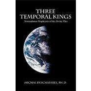 Three Temporal Kings : Nostradamus Prophecies of the Divine Plan