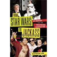From Star Wars to Jackass : 100 Movies for the Whatever Generation