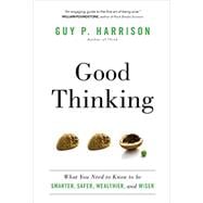 Good Thinking What You Need to Know to be Smarter, Safer, Wealthier, and Wiser