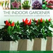 The Indoor Gardener Creative designs for plants in the home, with 125 inspirational pictures