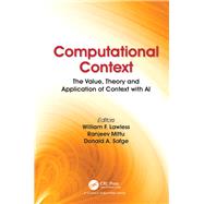 Computational Context: The Value, Theory and Application of Context with AI