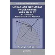 Linear and Nonlinear Programming with Maple: An Interactive, Applications-Based Approach