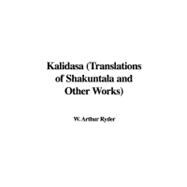 Kalidasa: Translations of Shakuntala and Other Works