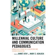 Millennial Culture and Communication Pedagogies Narratives from the Classroom and Higher Education