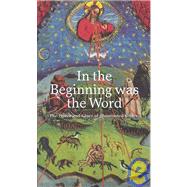 In the Beginning Was the Word : The Power and Glory of Illuminated Bibles