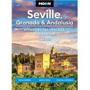 Moon Seville, Granada & Andalusia: With Cordoba, Malaga & Tangier The Alhambra, Wine & Tapas, Coastal Getaways