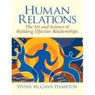 Human Relations The Art and Science of Building Effective Relationships
