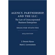 Agency, Partnership, and the LLC: The Law of Unincorporated Business Enterprises: Selected Statutes, 2024 Edition