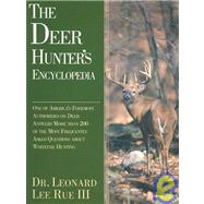 The Deer Hunter's Encyclopedia; One of America's Foremost Deer Authorities Answers More Than 200 of the Most Frequently Asked Questions About Whitetails and Whitetail Hunting