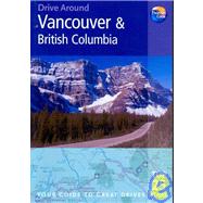 Drive Around Vancouver & British Columbia, 3rd; Your guide to great drives. Top 25 Tours.