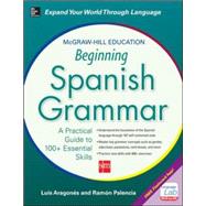 McGraw-Hill Education Beginning Spanish Grammar A Practical Guide to 100+ Essential Skills