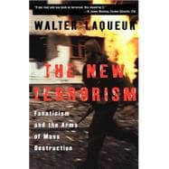 The New Terrorism Fanaticism and the Arms of Mass Destruction