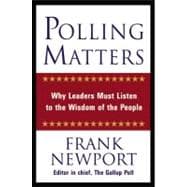 Polling Matters Why Leaders Must Listen to the Wisdom of the People
