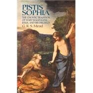 Pistis Sophia The Gnostic Tradition of Mary Magdalene, Jesus, and His Disciples