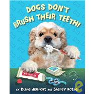 Dogs Don't Brush Their Teeth