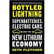 Bottled Lightning Superbatteries, Electric Cars, and the New Lithium Economy