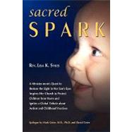 Sacred Spark: a Minister-Mom's Quest to Restore the Light in Her Son's Eyes Inspires her Church to Protect Children from Harm and Ignites a Global Debate about Auti
