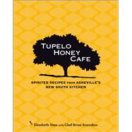 Tupelo Honey Cafe Spirited Recipes from Asheville's New South Kitchen