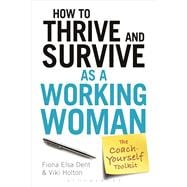 How to Thrive and Survive as a Working Woman The Coach-Yourself Toolkit