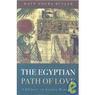 The Egyptian Path of Love A Journey to Sacred Marriage