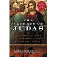 The Secrets of Judas: The Story of the Misunderstood Disciple And His Lost Gospel