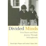 Divided Minds : Twin Sisters and Their Journey Through Schizophrenia