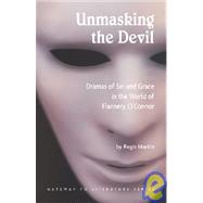 Unmasking the Devil : Dramas of Sin and Grace in The World of Flannery O'Connor