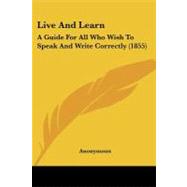 Live and Learn : A Guide for All Who Wish to Speak and Write Correctly (1855)